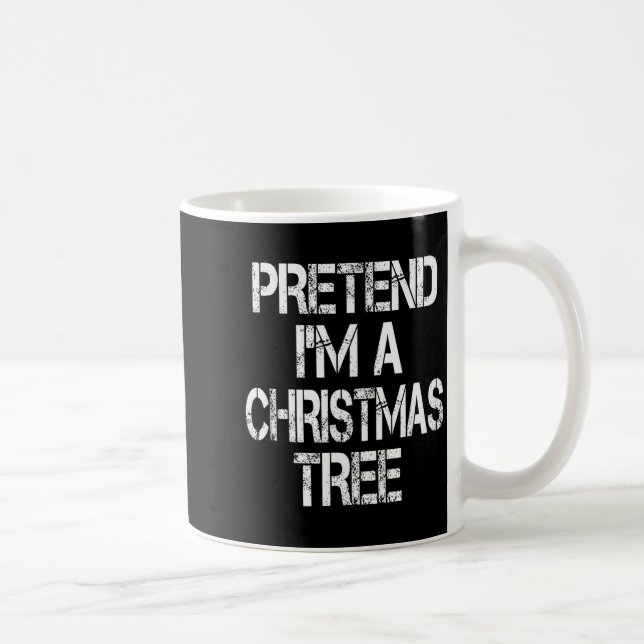 Pretend I'm A Christmas Tree Easy Fun Costume  Kaffeetasse (Rechts)