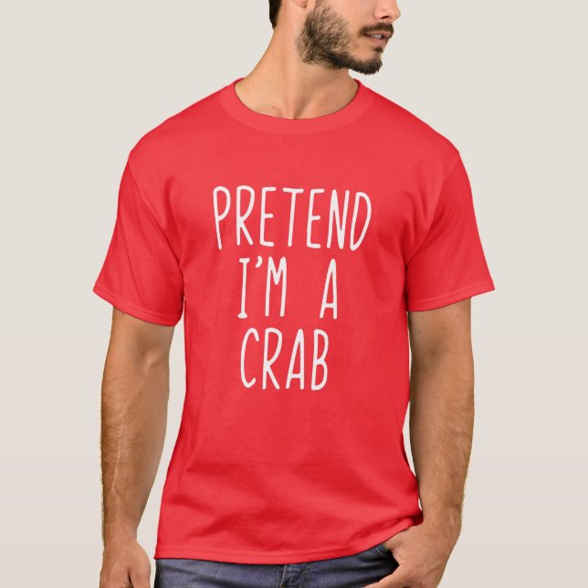 Pretend I'm A Crab Costume Halloween Lazy Easy T-Shirt (Vorderseite)