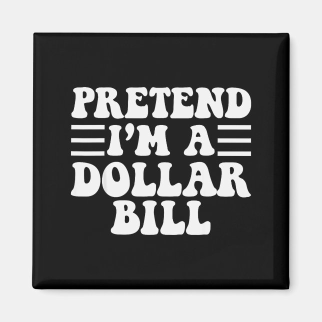 Pretend I'm A Dollar Bill - Unique Funny Halloween Magnet (Vorne)