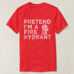 Pretend I'm A Fire Hydrant Funny Halloween Kostüm T-Shirt<br><div class="desc">Do you love Halloween? Can't wait to plan your costume and decorations on this 31 october? Great matching tee for group or family to wear at Halloween costume playing pranks,  Makes a great gift</div>