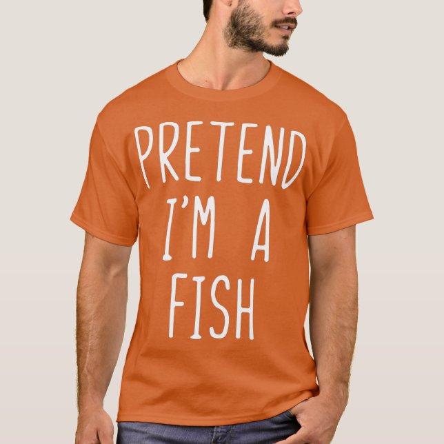 Pretend Im A Fish Costume Halloween Lazy Easy T-Shirt (Vorderseite)