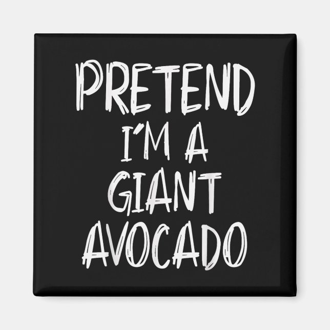 Pretend I'm A Giant Avocado Costume Halloween Part Magnet (Vorne)