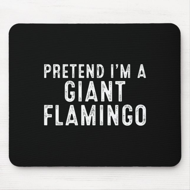 Pretend I'm A Giant Flamingo Lazy Easy Diy Hallowe Mousepad (Vorne)