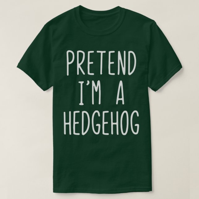 Pretend I'm A Hedgehog Costume Halloween Lazy Easy T-Shirt (Design vorne)