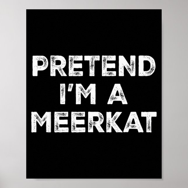 Pretend I'm A Meerkat Lazy Halloween Costume  Poster (Vorne)