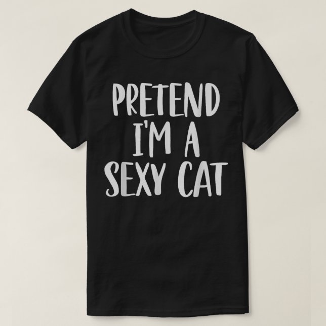 Pretend I'm A Sexy Cat Costume Halloween Party T-Shirt (Design vorne)