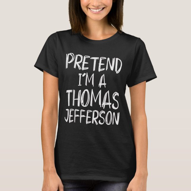 Pretend I'm A Thomas Jefferson Costume Halloween P T-Shirt (Vorderseite)