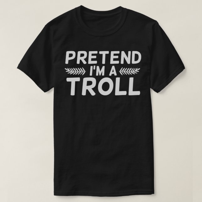 Pretend I'm A Troll  Costume Halloween Gift  T-Shirt (Design vorne)