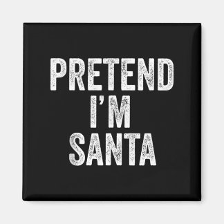 Pretend Im Santa Claus Funny Christmas Outfit Gift Magnet