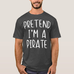 Pretend Pirate Costume Halloween Lazy Easy Last T-Shirt