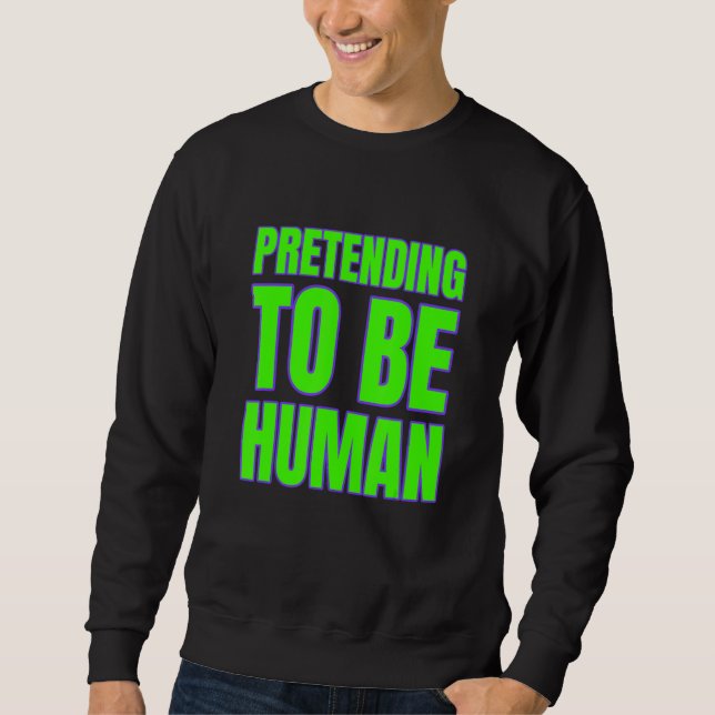 Pretending To Be Human Awkward Different Unusual P Sweatshirt (Vorderseite)