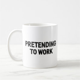 Pretending to Work – Sarcastic Office Mug Kaffeetasse