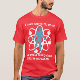 preuve que le monde tourne autour de moi, t-shirt