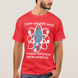 preuve que le monde tourne autour de moi, t-shirt