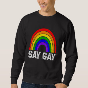 Pride LGBT Say Gay Rainbow Say Trans Proud LGBTQ G Sweatshirt