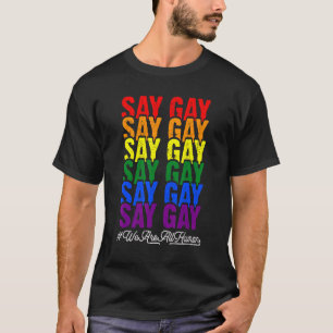 Pride Lgbt Say Gay Rainbow Say Trans Proud Lgbtq G T-Shirt