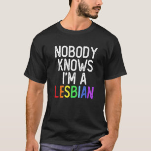 Pride LGBT Trans Niemand weiß, dass ich Lesbe bin T-Shirt