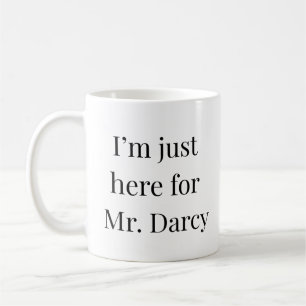 Pride & Prejudice Ich bin nur hier für Mr. Darcy Kaffeetasse
