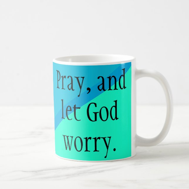 Priez et laissez Dieu s'inquiéter ! Tasse (Droite)