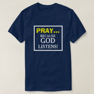 Priez parce que Dieu écoute les T-shirts chrétiens