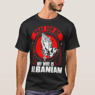 Priez pour moi que mon épouse est T-shirt albanai