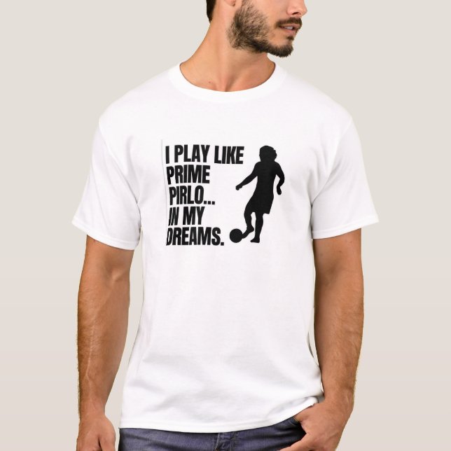 Prime Pirlo Dreams T-Shirt - Funny Football Meme S (Vorderseite)