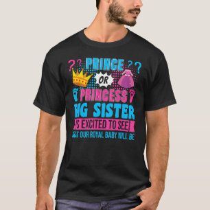 Prince or Princess Big Sister Baby Gender Reveal P T-Shirt