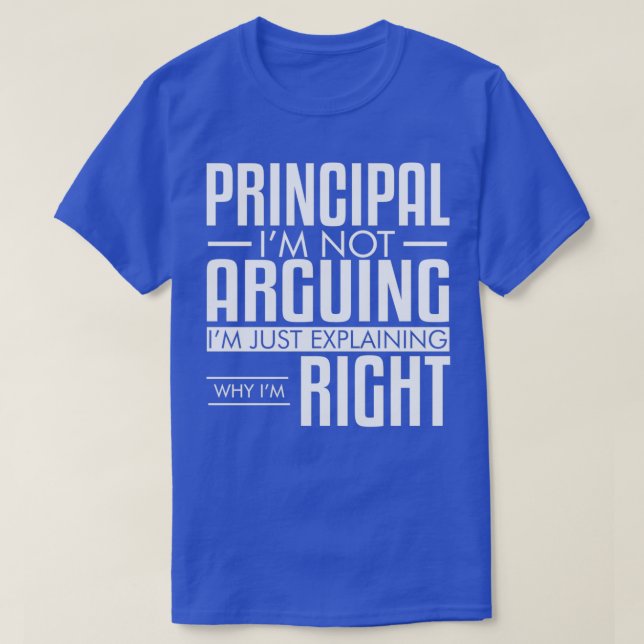 Principal nicht argumentieren, warum ich die richt T-Shirt (Design vorne)