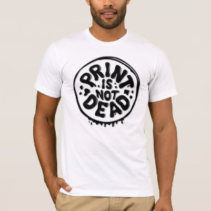 Print is not Dead White T - Shirt