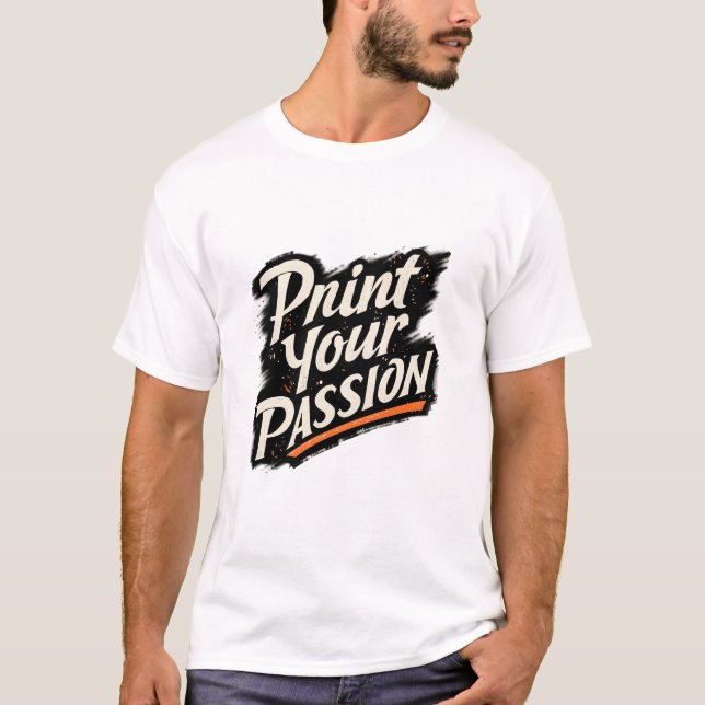 Print Your Passion – Creative Motivation Quote T-Shirt (Vorderseite)