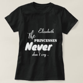 Prinzessinnen weinen nie nicht, wenn sie schwarzen T-Shirt
