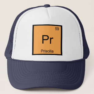 Priscilla Name Chemie Element Periodensystem Truckerkappe