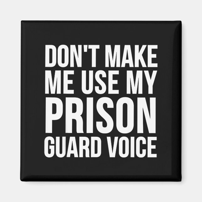 Prison Guard Funny - Don't Make Me Use My  Magnet (Vorne)
