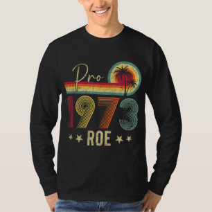 Pro 1973 Roe Pro Choice 1973 Frauenrechte Femini T-Shirt