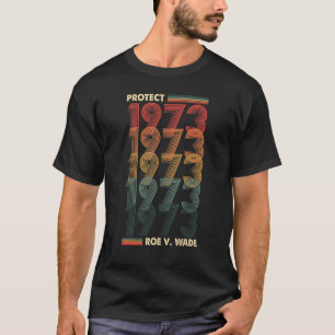 Pro 1973 Roe Pro Choice 1973 Frauenrechte Femini T-Shirt