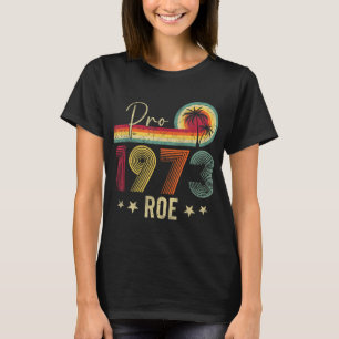 Pro 1973 Roe Pro Choice 1973 Frauenrechte Femini T-Shirt