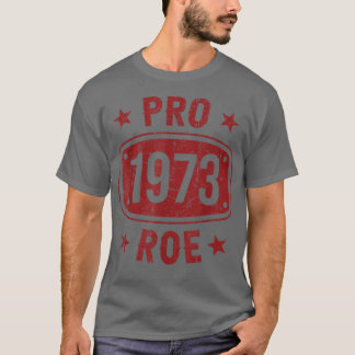 Pro 1973 Roe Pro Choice 1973 Frauenrechte Feminis T-Shirt