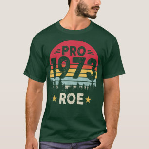 Pro 1973 Roe Pro Choice 1973 Frauenrechte Feminis T-Shirt