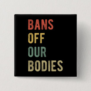 Pro Abortion - Bans Off Our Bodies I Button