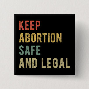 Pro Abortion - Keep Abortion Safe And Legal I Button
