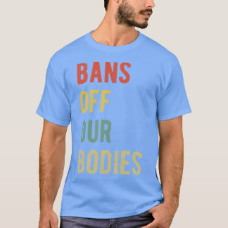 Pro Abtreibungsverbote Weg Von Unseren Körpern I T-Shirt