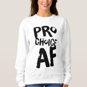 Pro Choice AF Pro Abortion Feministische Frauen Sweatshirt