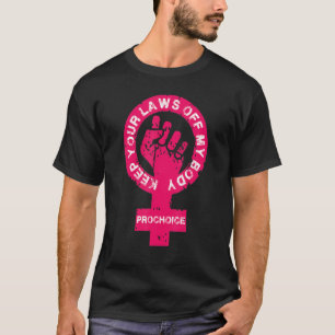 Pro Choice Behalte Ihre Gesetze von meinem Frauens T-Shirt