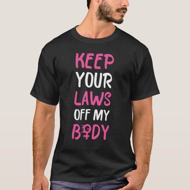 Pro Choice Behalte Ihre Gesetze von meiner Wahl ab T-Shirt (Vorderseite)
