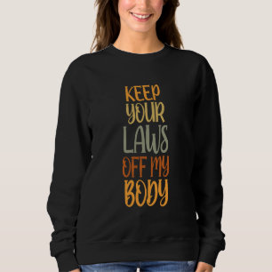 Pro Choice Feminist Behalte Ihre Gesetze von meine Sweatshirt