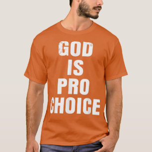 Pro Choice GOD IS PRO CHOICE T-shirt