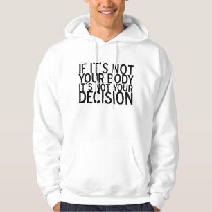 Pro Choice nicht Ihr Körper, nicht Ihre Entscheid Hoodie