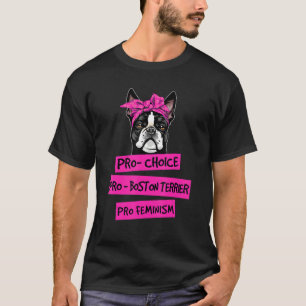 Pro Choice Pro Feminism Pro Boston Terrier Dog Mam T-Shirt