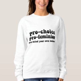 Pro Choice Pro Feminism Pro - Ihr eigenes Unterneh Sweatshirt
