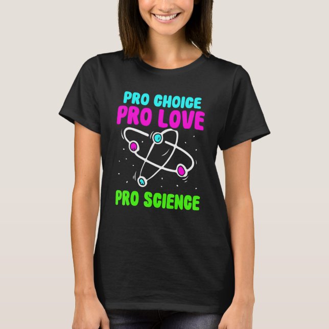 Pro Choice Pro Love Pro Science  Feminisim Womens  T-Shirt (Vorderseite)